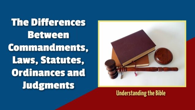 Differences Between Commandments, Laws, Statutes, Ordinances, Testimonies and Judgments in