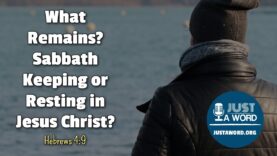 Hebrews 4:9 – What Remains? Sabbath Keeping or Resting In