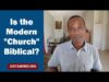 Is The Modern Church Biblical?