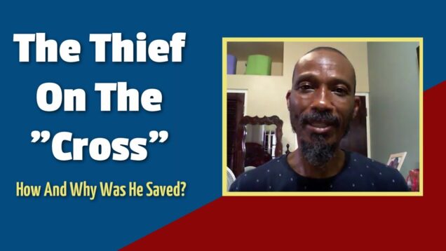 THE THIEF ON THE CROSS – How And Why Was He Saved?