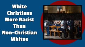White Christians Are More Likely to Be Racist Than Other