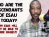 Who Are The Descendants Of Esau Today? Now Esau Will