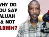 Why Do You Say Aluah And Not Elohim?